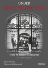 Image for Under Swiss Protection : Jewish Eyewitness Accounts from Wartime Budapest