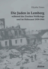 Image for Die Juden in Lemberg wahrend des Zweiten Weltkriegs und im Holocaust 1939-1944.