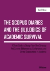 Image for The SCOPUS Diaries and the (il)logics of Academi - A Short Guide to Design Your Own Strategy and Survive Bibliometrics, Conferences, and Unreal Exp