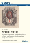 Image for After Empire - Nationalist Imagination and Symbolic Politics in Russia and Eurasia in the Twentieth and Twenty-First Century
