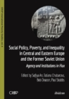 Image for Social policy, poverty, and inequality in Central and Eastern Europe and the former Soviet Union  : agency and institutions in flux
