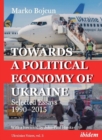 Image for Towards a Political Economy of Ukraine - Selected Essays 1990-2015