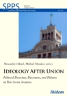 Image for Ideology After Union - Political Doctrines, Discourses, and Debates in Post-Soviet Societies