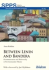 Image for Between Lenin and Bandera – Decommunization and Multivocality in Post–Euromaidan Ukraine