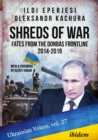 Image for Shreds of war  : fates from the Donbas frontline, 2014-2019