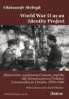 Image for World War II as an Identity Project : Historicism, Legitimacy Contests, and the (Re-)Construction of Political Communities in Ukraine, 19391946