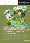Image for Multilingual Content and Language Integrated Learning (CLIL) in the Social Sciences : A Design-based Action Research Approach to Teaching 21st Century Challenges with a Focus on Translanguaging and Em