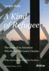 Image for A kind of refugee  : the story of an American who refused to leave Ukraine