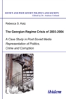 Image for Georgian Regime Crisis of 2003-2004: A Case Study in Post-Soviet Media Representation of Politics, Crime and Corruption