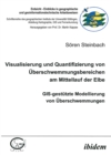 Image for Visualisierung und Quantifizierung von Uberschwemmungsbereichen am Mittellauf der Elbe: GIS-gestutzte Modellierung von Uberschwemmungen
