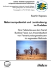 Image for Naturraumpotential und Landnutzung im Oudalan: Eine Fallstudie aus dem Sahel Burkina Fasos zur Anwendbarkeit von Fernerkundungsmethoden im regionalen Massstab