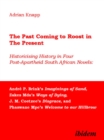 Image for Past Coming to Roost in the Present - Historicising History in Four Post-ap: Andre P. Brink&#39;s Imaginings of Sand, Zakes Mda&#39;s Ways of Dying, J. M. Coetz