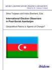 Image for International Election Observers in Post-Soviet Azerbaijan: Geopolitical Pawns or Agents of Change?