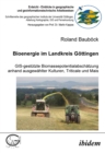 Image for Bioenergie im Landkreis Gottingen: GIS gestutzte Biomassepotentialabschatzung anhand ausgewahlter Kulturen, Triticale und Mais