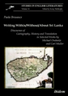 Image for Writing Within / Without / About Sri Lanka: Discourses of Cartography, History &amp; Translation in Selected Works by Michael Ondaatje &amp; Carl Muller