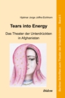 Image for Tears into Energy - Das Theater der Unterdruckten in Afghanistan
