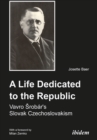 Image for Life Dedicated to the Republic: Vavro Srobar&#39;s Slovak Czechoslovakism