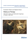 Image for History as Therapy: Alternative History and Nationalist Imaginings in Russia