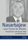 Image for Nasarbajew - unser Freund, der Diktator: Kasachstans schwieriger Weg zur Demokratie