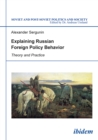 Image for Explaining Russian Foreign Policy Behavior: Theory and Practice