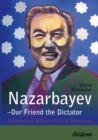 Image for Nazarbayev-Our Friend the Dictator: Kazakhstan&#39;s Difficult Path to Democracy