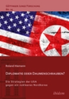 Image for Diplomatie oder Daumenschrauben?: Die Strategien der USA gegen ein nukleares Nordkorea