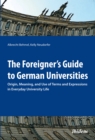 Image for The Foreigner&#39;s Guide to German Universities - Origin, Meaning, and Use of Terms and Expressions in Everyday University Life