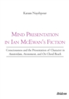 Image for Mind Presentation in Ian McEwan&#39;s Fiction: Consciousness and the Presentation of Character in Amsterdam, Atonement, and On Chesil Beach