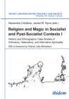 Image for Religion and Magic in Socialist and Post-Socialist Contexts: Historic and Ethnographic Case Studies of Orthodoxy, Heterodoxy, and Alternative Spirituality