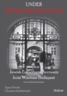 Image for Under Swiss Protection: Jewish Eyewitness Accounts from Wartime Budapest