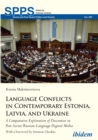 Image for Language Conflicts in Contemporary Estonia, Latvia, and Ukraine: A Comparative Exploration of Discourses in Post-Soviet Russian-Language Digital Media
