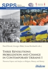 Image for Three Revolutions: Mobilization and Change in Contemporary Ukraine I: Theoretical Aspects and Analyses On Religion, Memory, and Identity