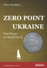 Image for Zero Point Ukraine: Four Essays on World War II