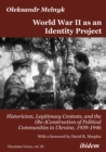 Image for World War II as an Identity Project: Historicism, Legitimacy Contests, and the (Re-)Construction of Political Communities in Ukraine, 1939-1946