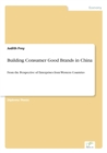 Image for Building Consumer Good Brands in China : From the Perspective of Enterprises from Western Countries