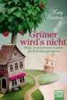 Image for Gruner wird&#39;s nicht: Mein wunderbares Leben als Schrebergartnerin