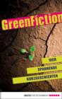 Image for Green Fiction: Vier spannende Kurzgeschichten