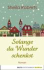 Image for Solange du Wunder schenkst: Roman