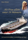 Image for Als Frau allein unter 28 Mannern : Mit Deutschlands groesstem Frachtschiff uber den Ozean