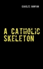 Image for A Catholic Skeleton