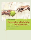Image for Rezeptlos gluckliche Naturkuche : Koestliche kreativ-vegane Rohkost - Pi x Gruner Daumen