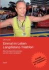 Image for Einmal im Leben Langdistanz-Triathlon : Wie Sie das Ziel erreichen und Ihr Leben verandern