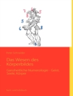 Image for Das Wesen des Koerperbildes : Ganzheitliche Numerologie - Geist, Seele, Koerper