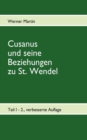 Image for Cusanus und seine Beziehungen zu St. Wendel : Werdegang des Nikolaus von Kues bis zum Erhalt der Pfarrkirche St. Wendel