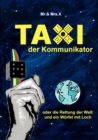 Image for Taxi der Kommunikator : oder die Rettung der Welt und ein Wurfel mit Loch