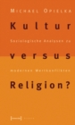 Image for Kultur Versus Religion?: Soziologische Analysen Zu Modernen Wertkonflikten