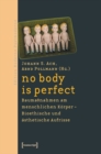 Image for no body is perfect: Baumanahmen am menschlichen Korper. Bioethische und asthetische Aufrisse