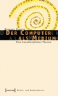 Image for Der Computer als Medium: Eine transdisziplinare Theorie
