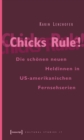 Image for Chicks Rule!: Die schonen neuen Heldinnen in US-amerikanischen Fernsehserien