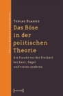 Image for Das Bose in Der Politischen Theorie: Die Furcht Vor Der Freiheit Bei Kant, Hegel Und Vielen Anderen